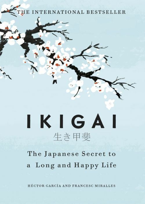 Hector Garcia - Ikigai: The Japanese secret to a long and happy life