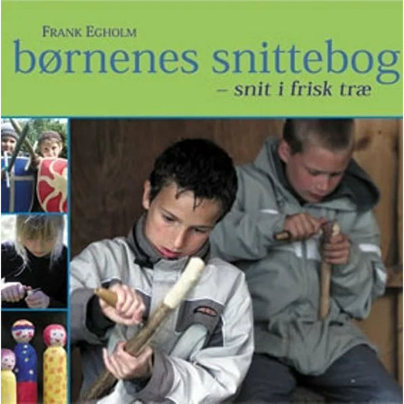 Børnenes snittebog: snit i frisk træ (Indbundet, 2016)