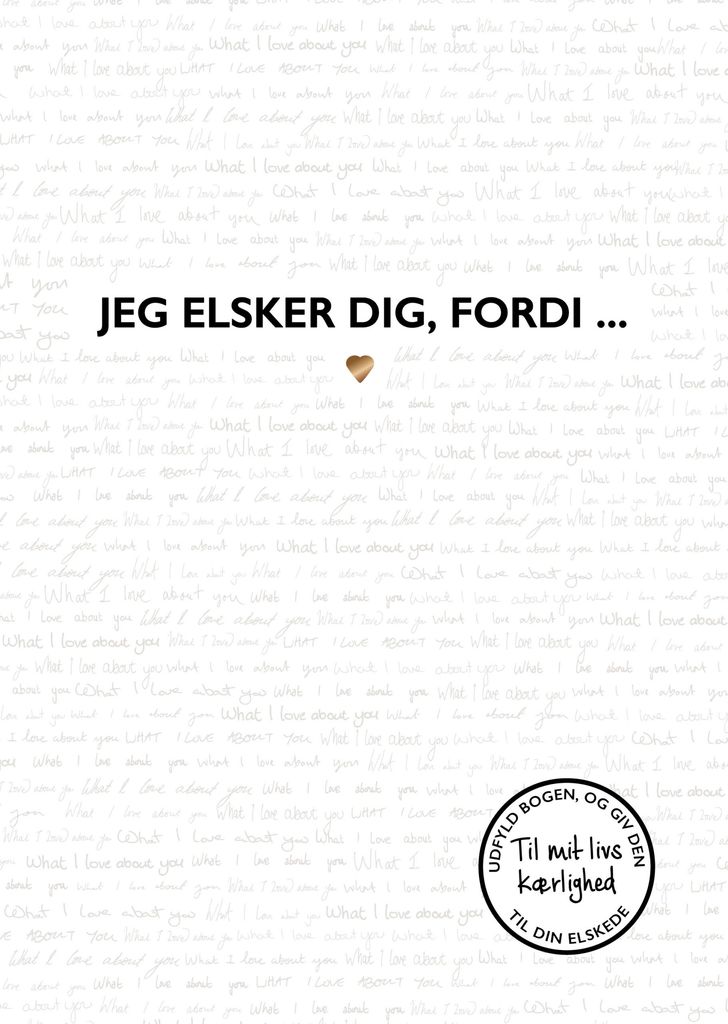 Jeg Elsker Dig Fordi Til Mit Livs Kærlighed - Hvad